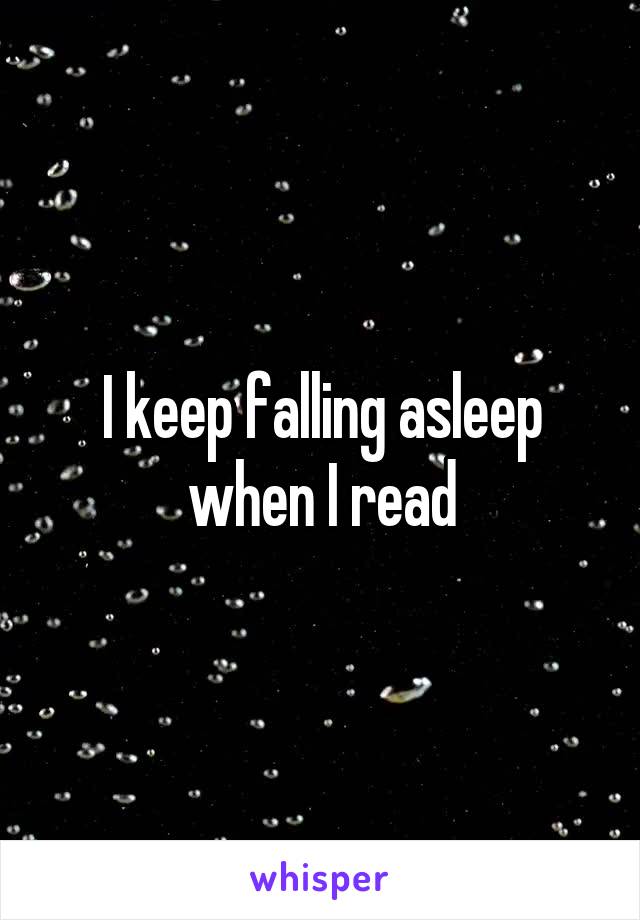 I keep falling asleep when I read