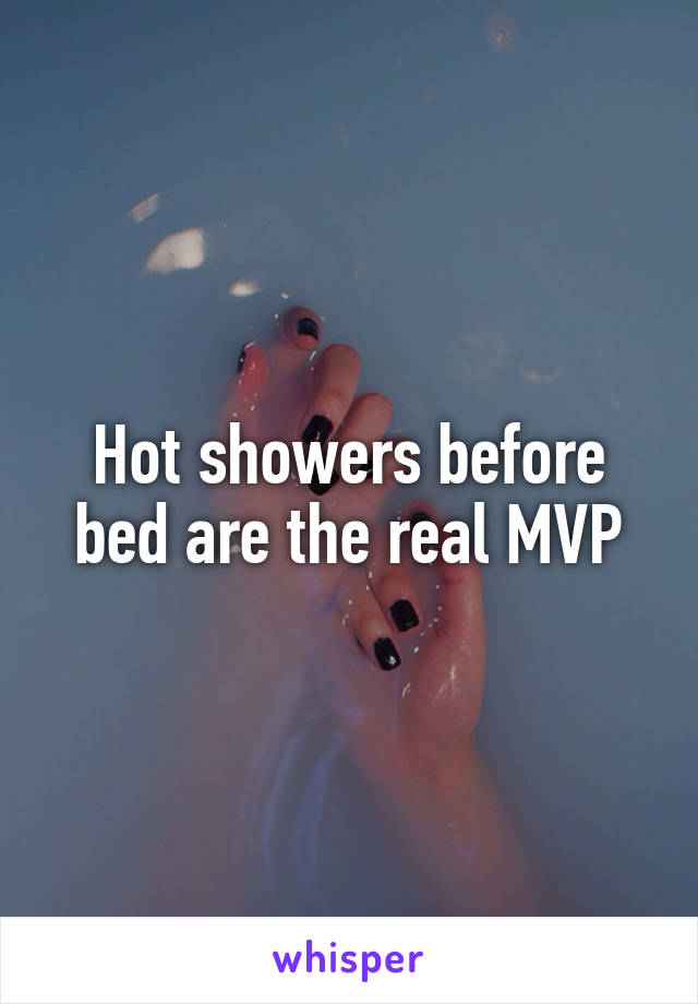 Hot showers before bed are the real MVP