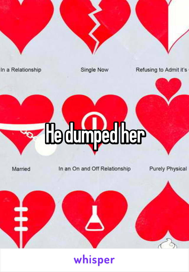 He dumped her