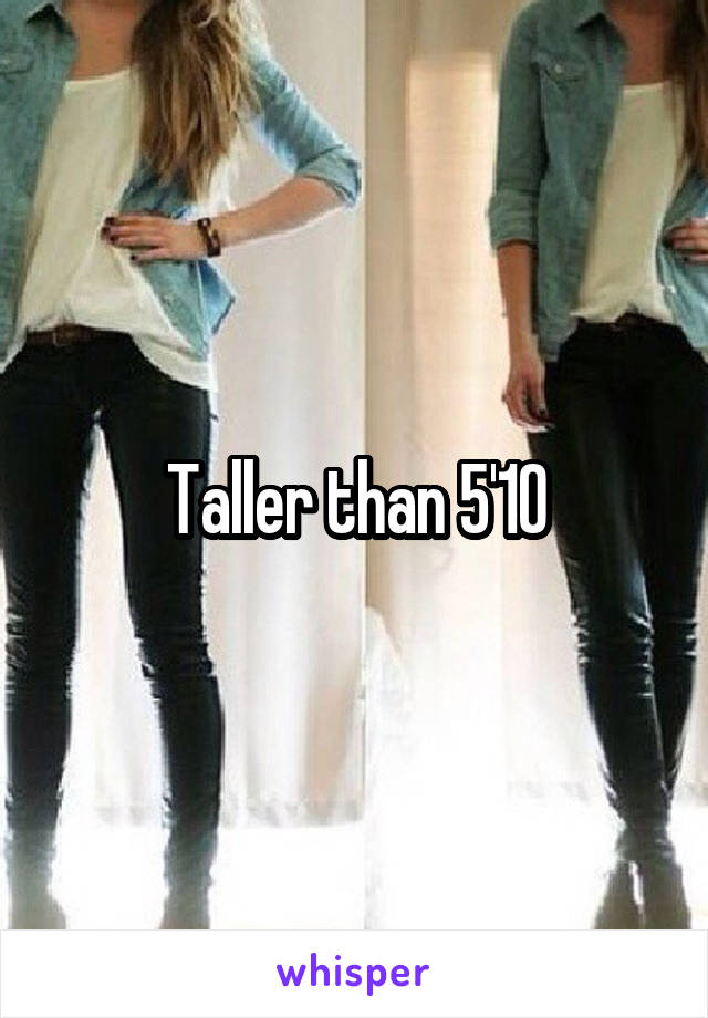 Taller than 5'10