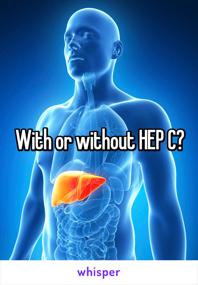 With or without HEP C?