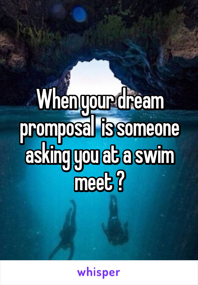 When your dream promposal  is someone asking you at a swim meet 😍