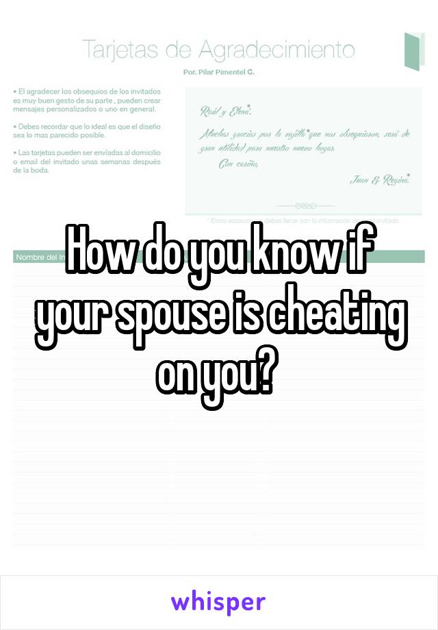 How do you know if your spouse is cheating on you? 