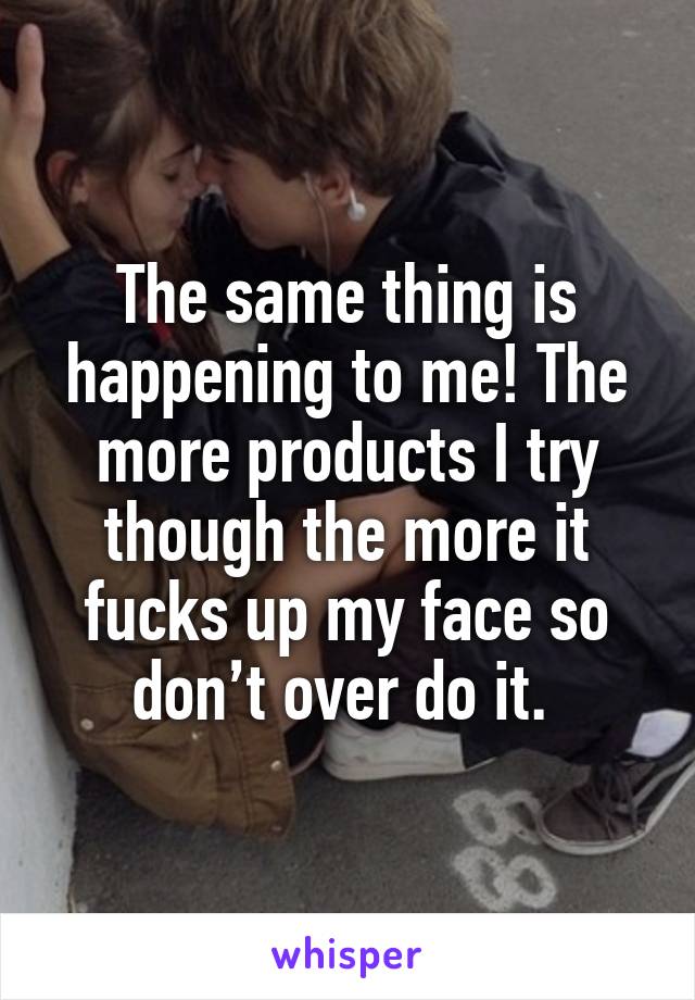 The same thing is happening to me! The more products I try though the more it fucks up my face so don’t over do it. 