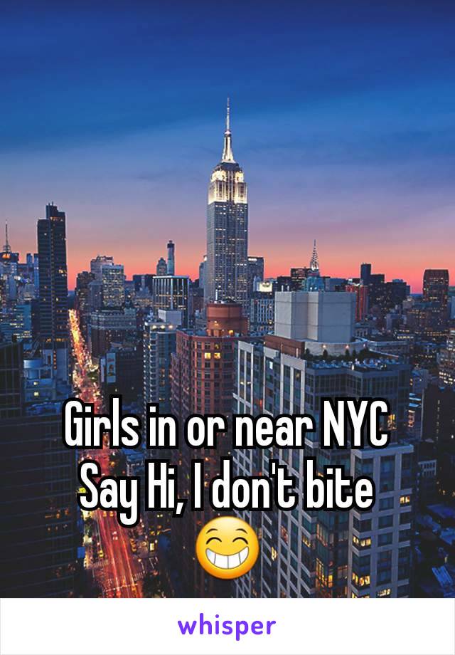 Girls in or near NYC
Say Hi, I don't bite
😁