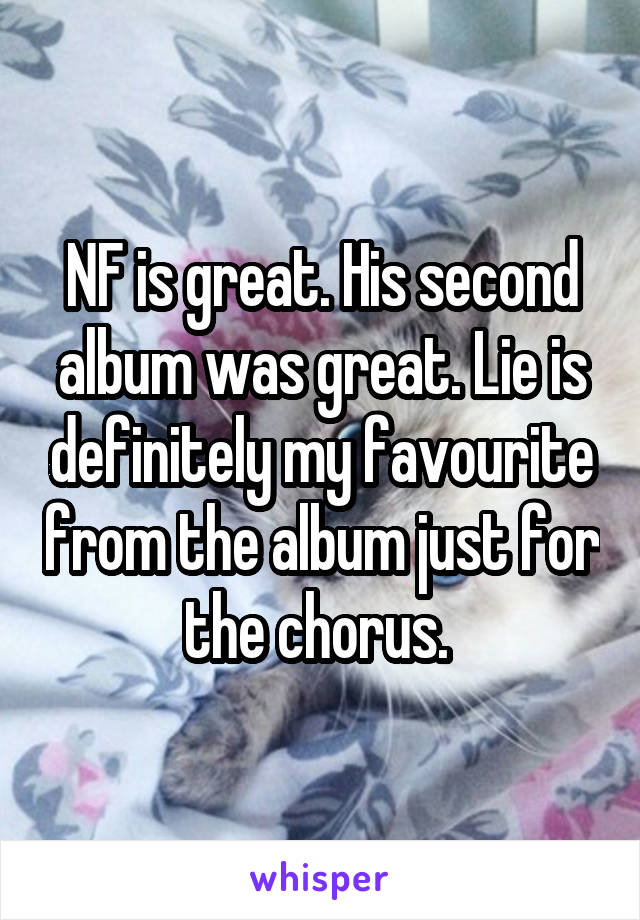 NF is great. His second album was great. Lie is definitely my favourite from the album just for the chorus. 