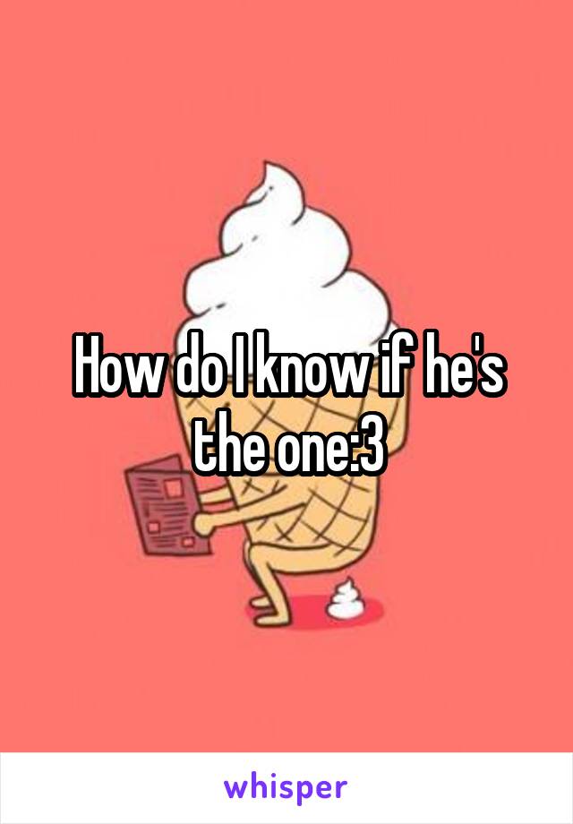 How do I know if he's the one:3