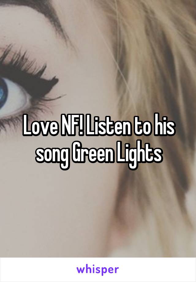 Love NF! Listen to his song Green Lights