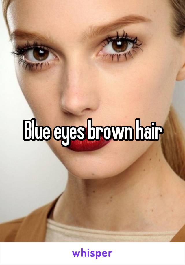 Blue eyes brown hair