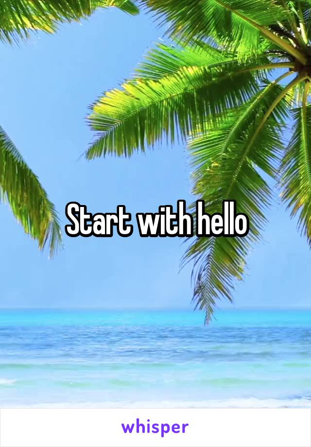 Start with hello