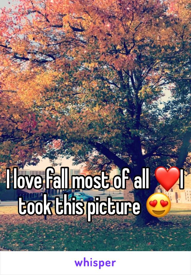 I love fall most of all ❤️I took this picture 😍