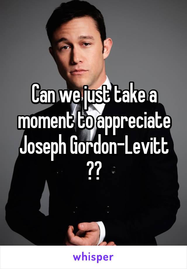 Can we just take a moment to appreciate Joseph Gordon-Levitt ??