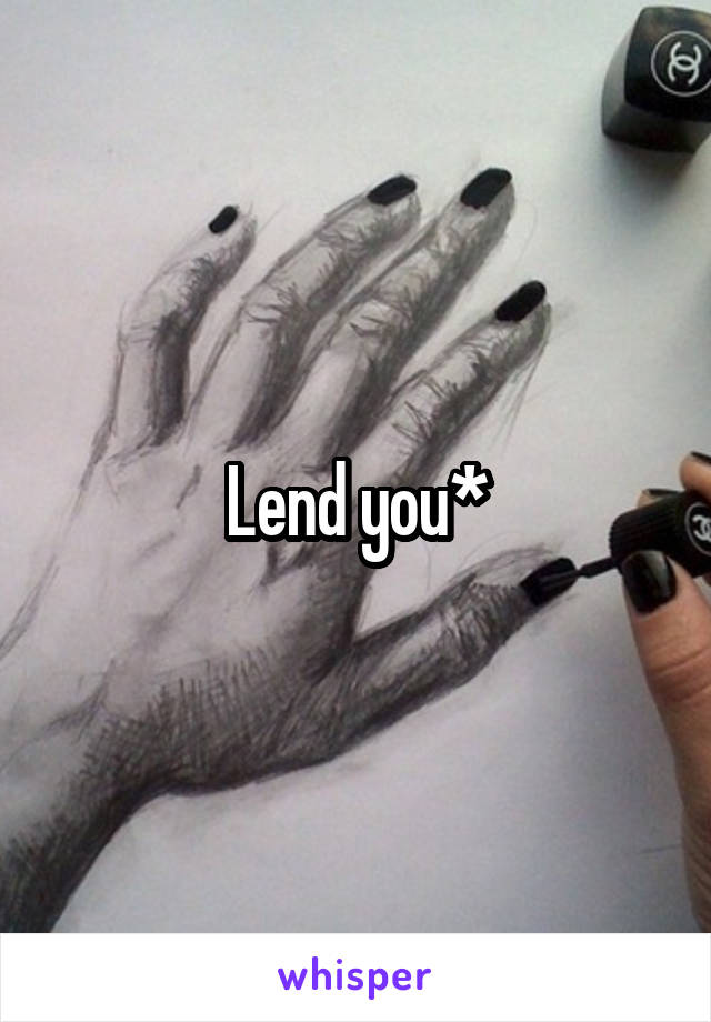 Lend you*