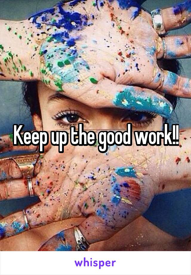 Keep up the good work!!