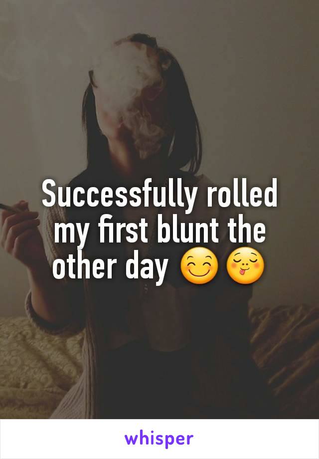 Successfully rolled my first blunt the other day 😊😋