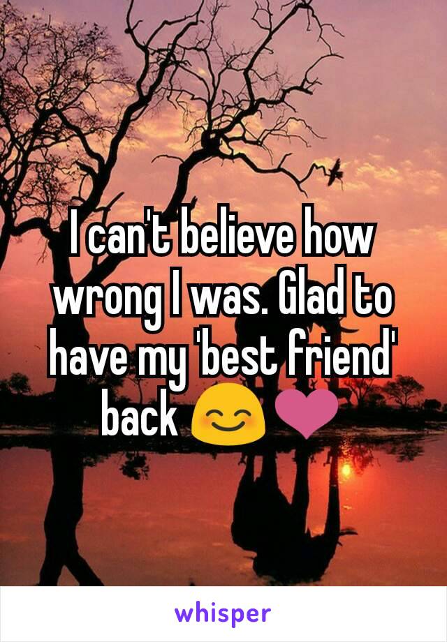 I can't believe how wrong I was. Glad to have my 'best friend' back 😊❤