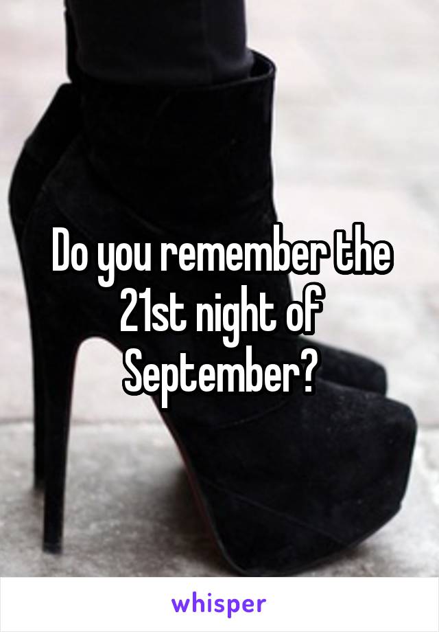 Do you remember the 21st night of September?