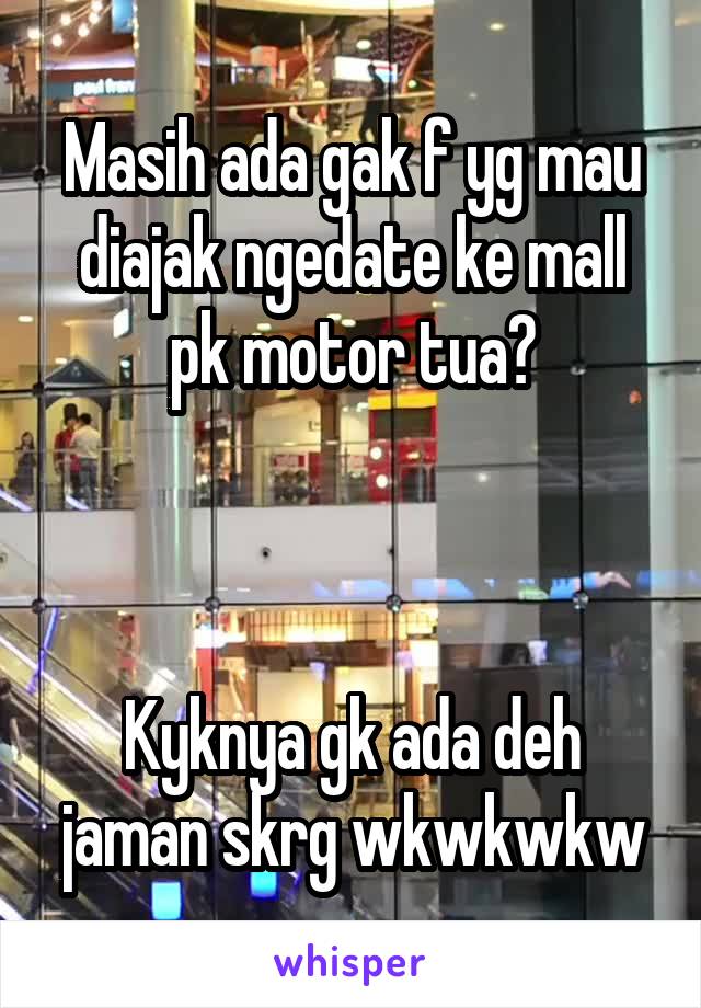 Masih ada gak f yg mau diajak ngedate ke mall pk motor tua?



Kyknya gk ada deh jaman skrg wkwkwkw