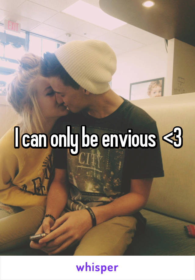 I can only be envious  <3