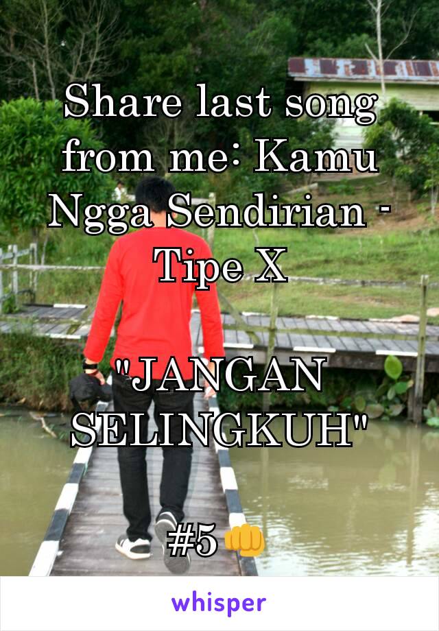 Share last song from me: Kamu Ngga Sendirian - Tipe X

"JANGAN SELINGKUH"

#5👊