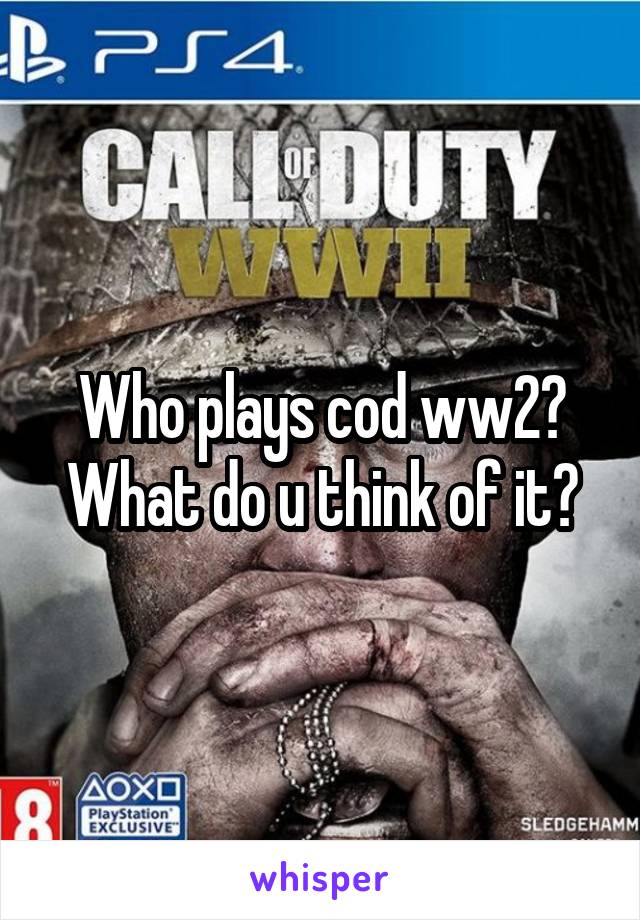 Who plays cod ww2? What do u think of it?