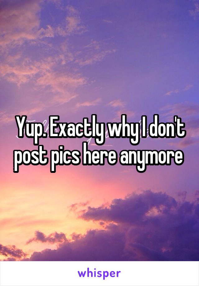 Yup. Exactly why I don't post pics here anymore 