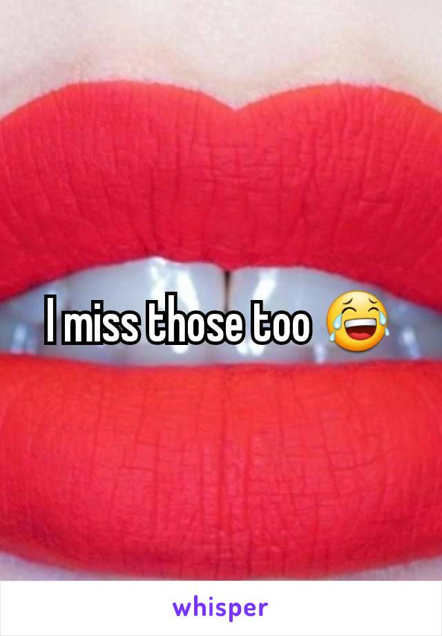 I miss those too 😂