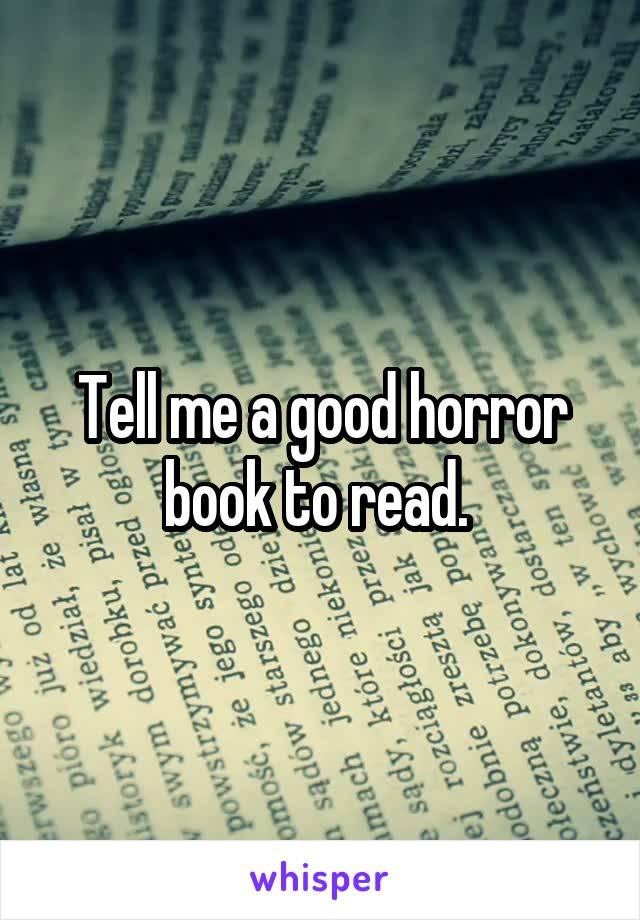 Tell me a good horror book to read. 