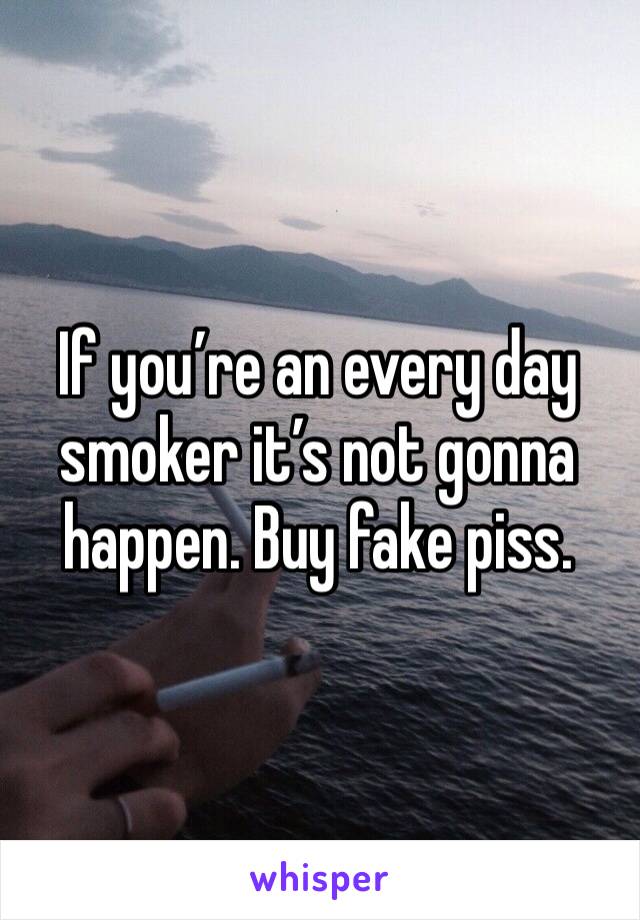 If you’re an every day smoker it’s not gonna happen. Buy fake piss. 