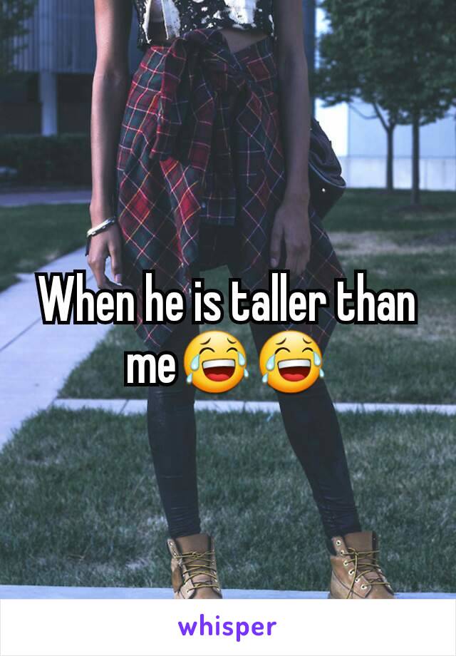 When he is taller than me😂😂