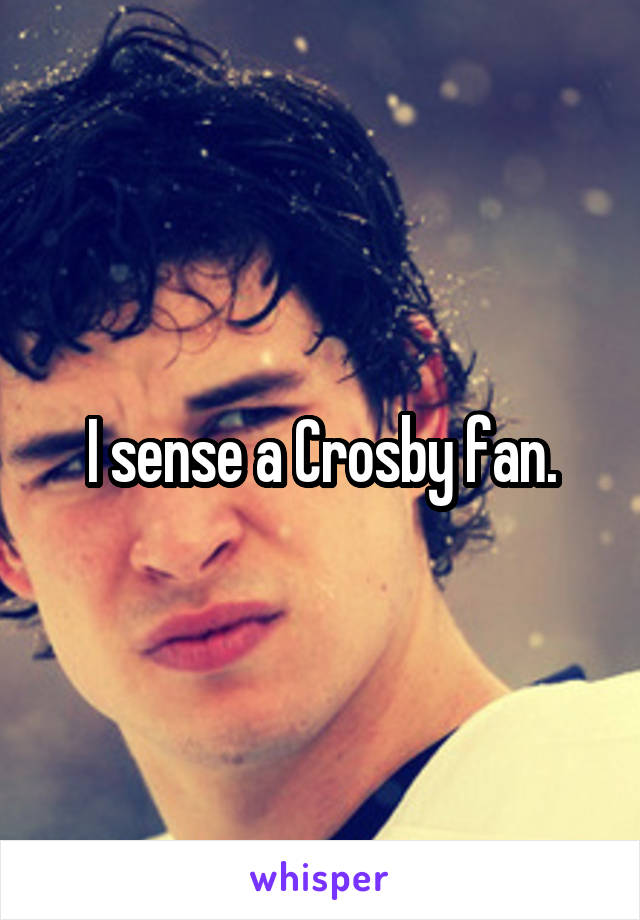 I sense a Crosby fan.