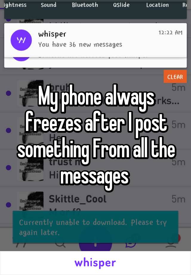 My phone always freezes after I post something From all the messages 