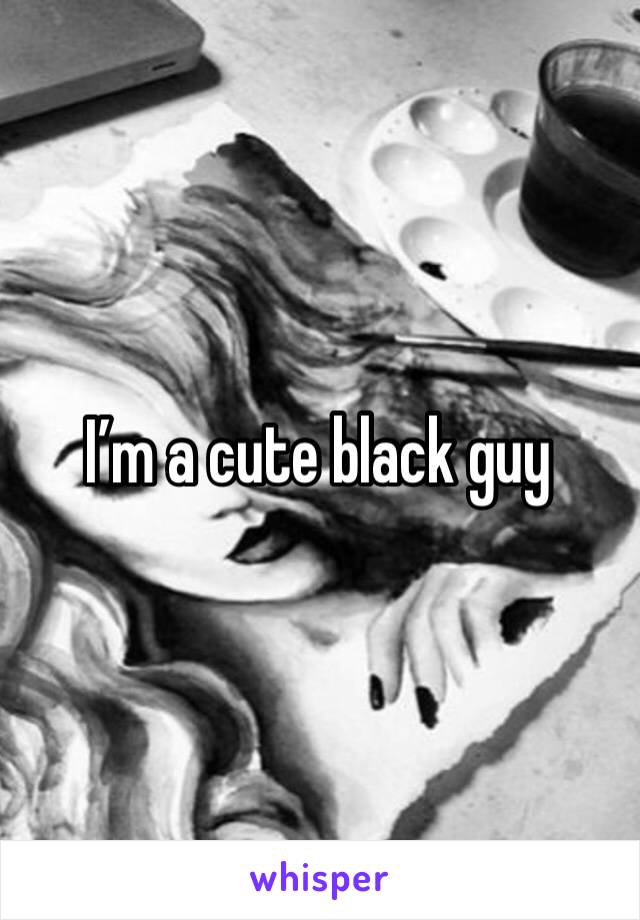 I’m a cute black guy 
