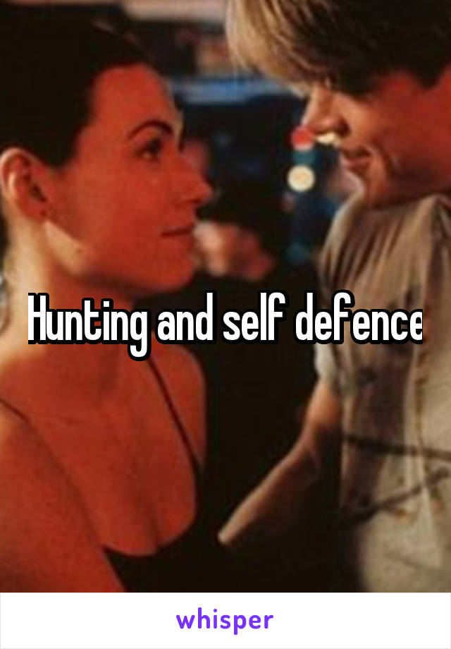 Hunting and self defence