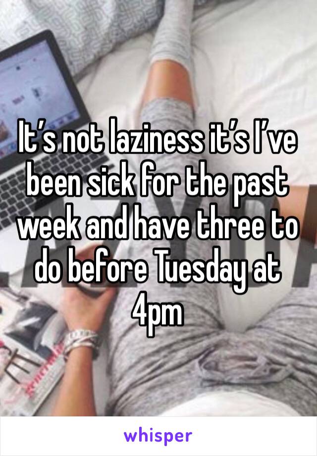 It’s not laziness it’s I’ve been sick for the past week and have three to do before Tuesday at 4pm