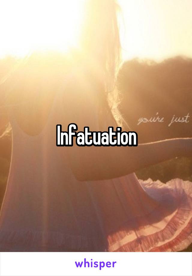 Infatuation