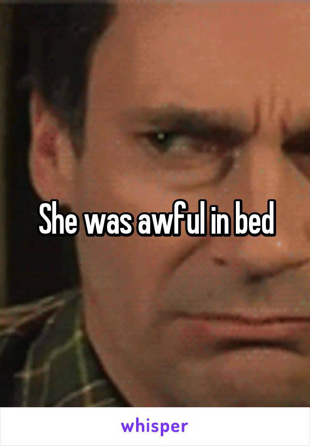 She was awful in bed