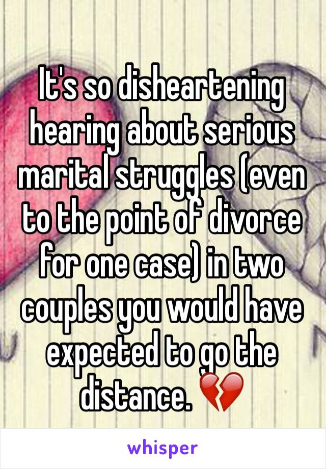 It's so disheartening hearing about serious marital struggles (even to the point of divorce for one case) in two couples you would have expected to go the distance. 💔