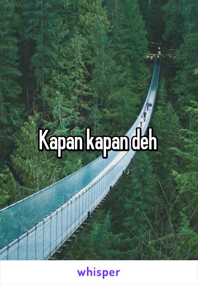 Kapan kapan deh 