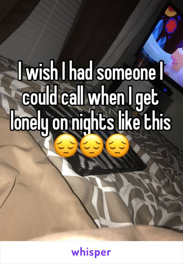 I wish I had someone I could call when I get lonely on nights like this
😔😔😔