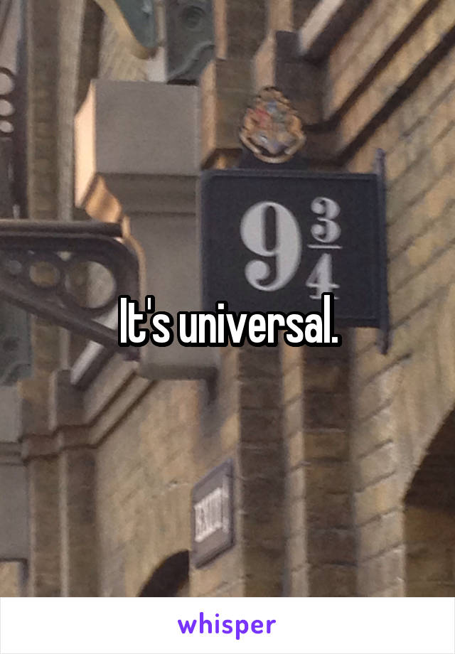 It's universal.