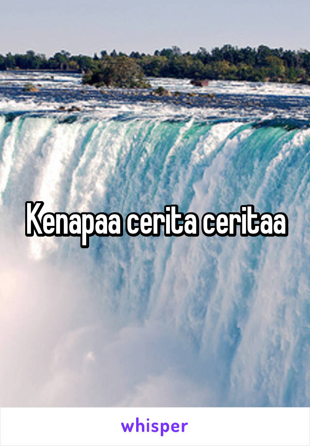 Kenapaa cerita ceritaa