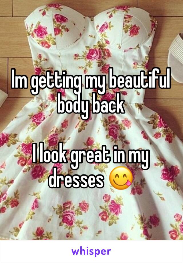 Im getting my beautiful body back 

I look great in my dresses 😋