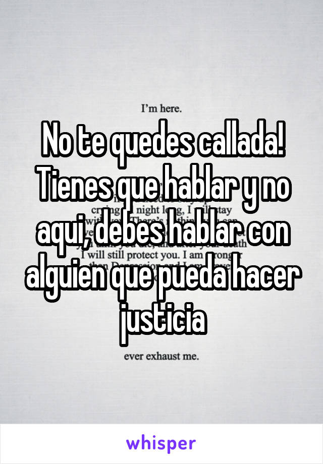 No te quedes callada! Tienes que hablar y no aqui, debes hablar con alguien que pueda hacer justicia