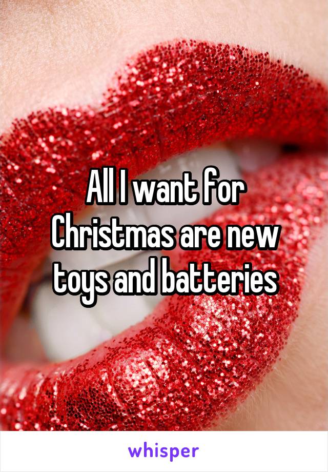 All I want for Christmas are new toys and batteries