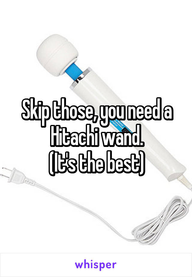 Skip those, you need a Hitachi wand.
(It's the best)