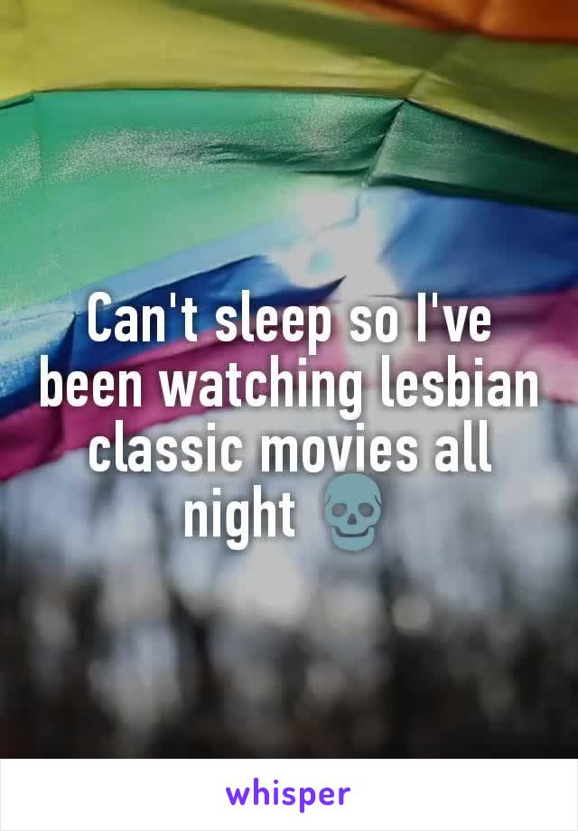 Can't sleep so I've been watching lesbian classic movies all night 💀