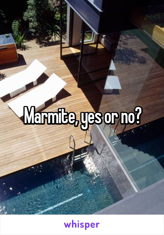 Marmite, yes or no?