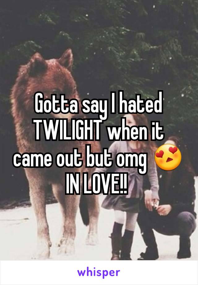 Gotta say I hated TWILIGHT when it came out but omg 😍 IN LOVE!! 