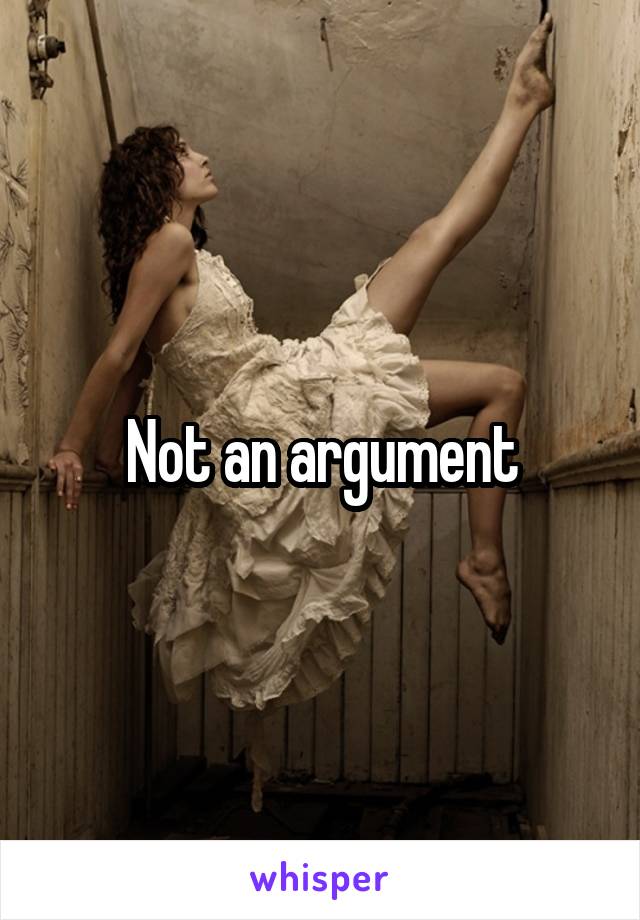 Not an argument